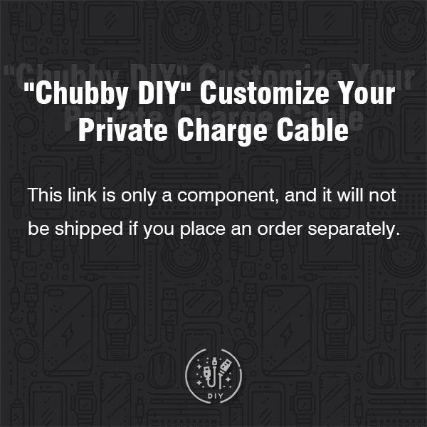 Cable Length - "Chubby DIY" Accessories This component cannot be shipped if purchased separately!